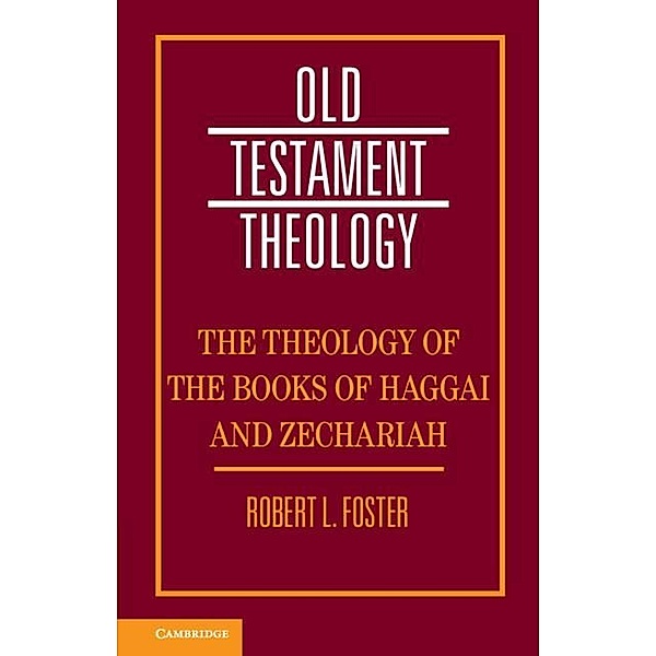 Theology of the Books of Haggai and Zechariah / Old Testament Theology, Robert L. Foster