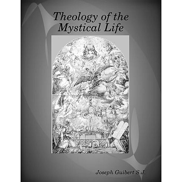 Theology of the Mystical Life, Joseph Guibert S. J.