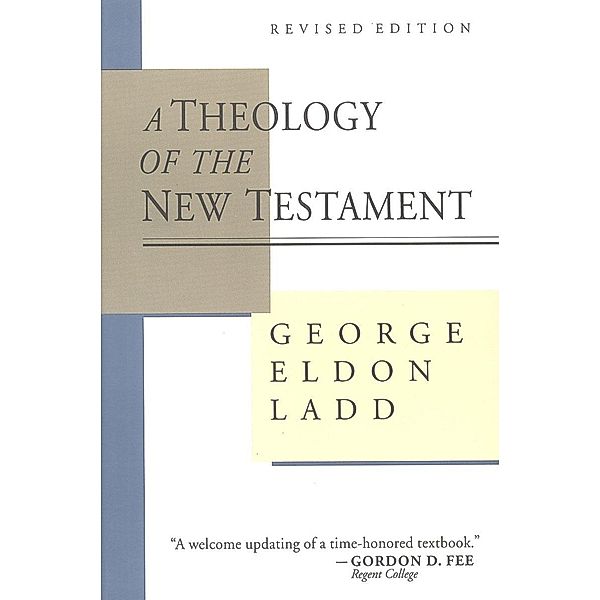 Theology of the New Testament, George Eldon Ladd