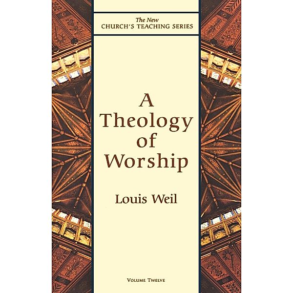 Theology of Worship / New Church's Teaching Series Bd.12, Louis Weil