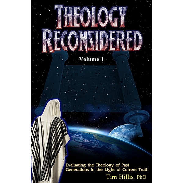Theology Reconsidered: Evaluating the Theology of Past Generations in the Light of Current Truth, Tim Hillis