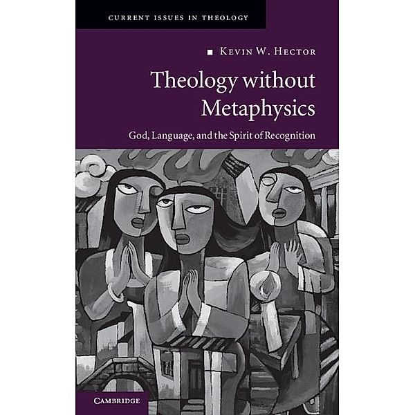 Theology without Metaphysics / Current Issues in Theology, Kevin W. Hector