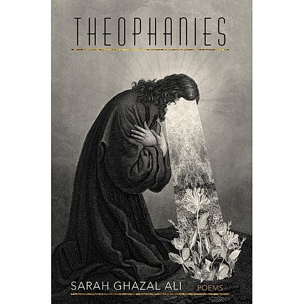 Theophanies, Sarah Ghazal Ali