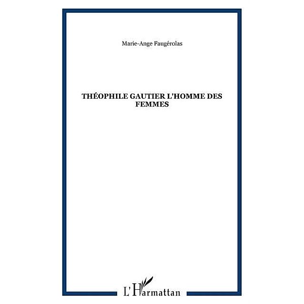 Theophile gautier l'homme desfemmes / Hors-collection, Faugerolas Marie-Ange