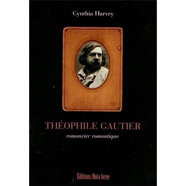 Theophile Gautier. Romancier romantique, Cynthia Harvey