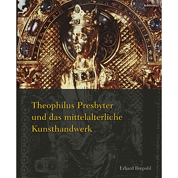 Theophilus Presbyter und das mittelalterliche Kunsthandwerk, Erhard Brepohl