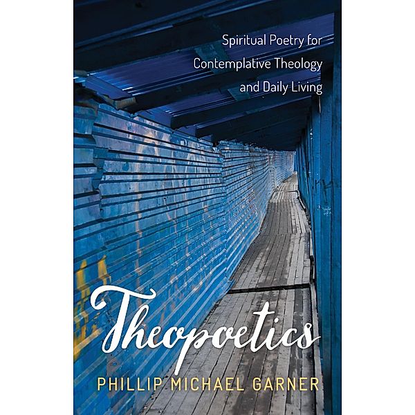 Theopoetics, Phillip Michael Garner