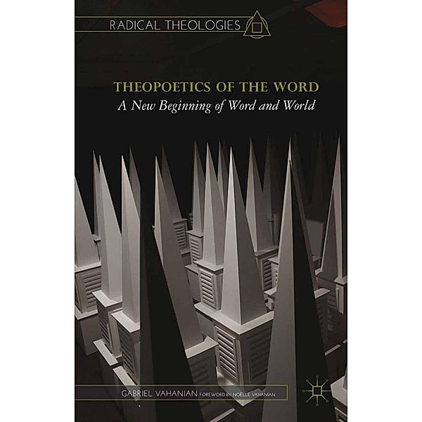 Theopoetics of the Word / Radical Theologies and Philosophies