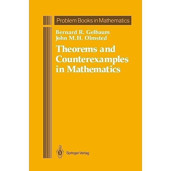 Theorems and Counterexamples in Mathematics / Problem Books in Mathematics, Bernard R. Gelbaum, John M. H. Olmsted