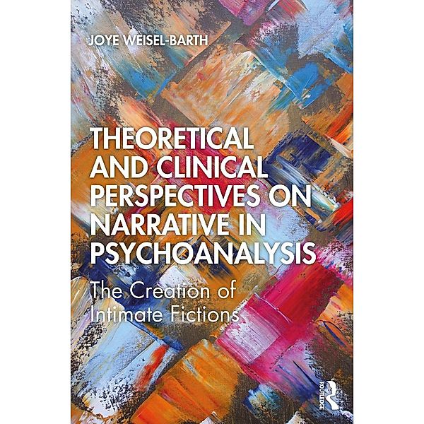 Theoretical and Clinical Perspectives on Narrative in Psychoanalysis, Joye Weisel-Barth