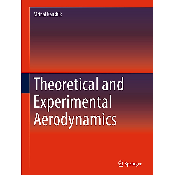 Theoretical and Experimental Aerodynamics, Mrinal Kaushik