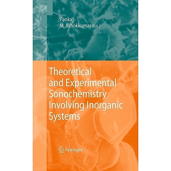 Theoretical and Experimental Sonochemistry Involving Inorganic Systems, Ashok Kumar, Pankaj Srivastava, Muthupandian Ashokkumar