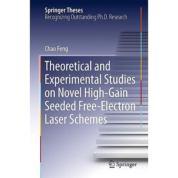 Theoretical and Experimental Studies on Novel High-Gain Seeded Free-Electron Laser Schemes / Springer Theses, Chao Feng