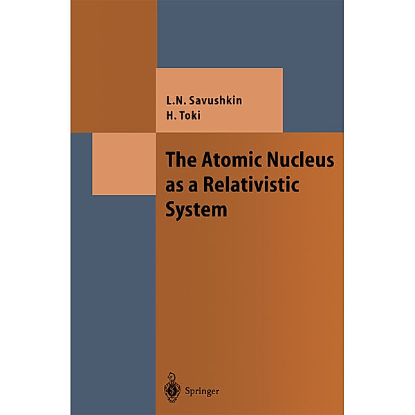 Theoretical and Mathematical Physics / The Atomic Nucleus as a Relativistic System, Lev N. Savushkin, Hiroshi Toki