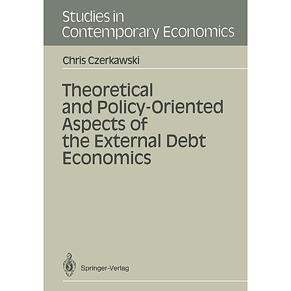 Theoretical and Policy-Oriented Aspects of the External Debt Economics / Studies in Contemporary Economics, Chris Czerkawski
