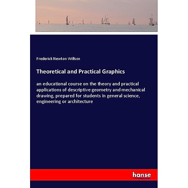 Theoretical and Practical Graphics, Frederick Newton Willson