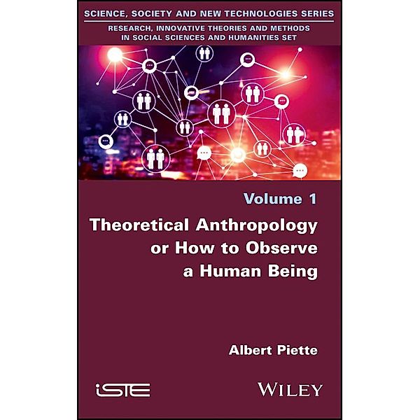 Theoretical Anthropology or How to Observe a Human Being, Albert Piette