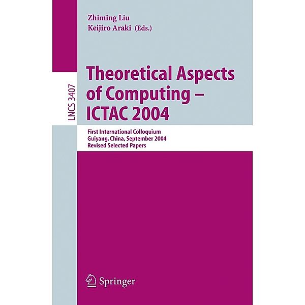 Theoretical Aspects of Computing - ICTAC 2004 / Lecture Notes in Computer Science Bd.3407