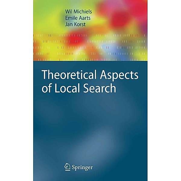 Theoretical Aspects of Local Search / Monographs in Theoretical Computer Science. An EATCS Series, Wil Michiels, Emile Aarts, Jan Korst