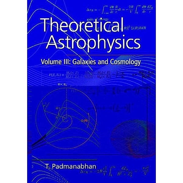 Theoretical Astrophysics: Volume 3, Galaxies and Cosmology, T. Padmanabhan