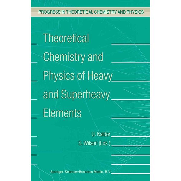 Theoretical Chemistry and Physics of Heavy and Superheavy Elements / Progress in Theoretical Chemistry and Physics Bd.11