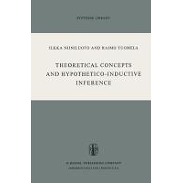 Theoretical Concepts and Hypothetico-Inductive Inference / Synthese Library Bd.53, I. Niiniluoto, R. Tuomela