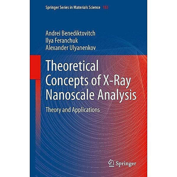 Theoretical Concepts of X-Ray Nanoscale Analysis / Springer Series in Materials Science Bd.183, Andrei Benediktovich, Ilya Feranchuk, Alexander Ulyanenkov
