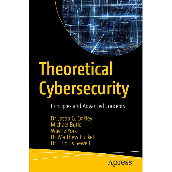 Theoretical Cybersecurity, Jacob G. Oakley, Michael Butler, Wayne York, Matthew Puckett, J. Louis Sewell