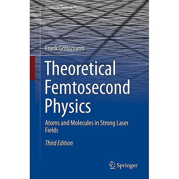 Theoretical Femtosecond Physics / Graduate Texts in Physics, Frank Grossmann