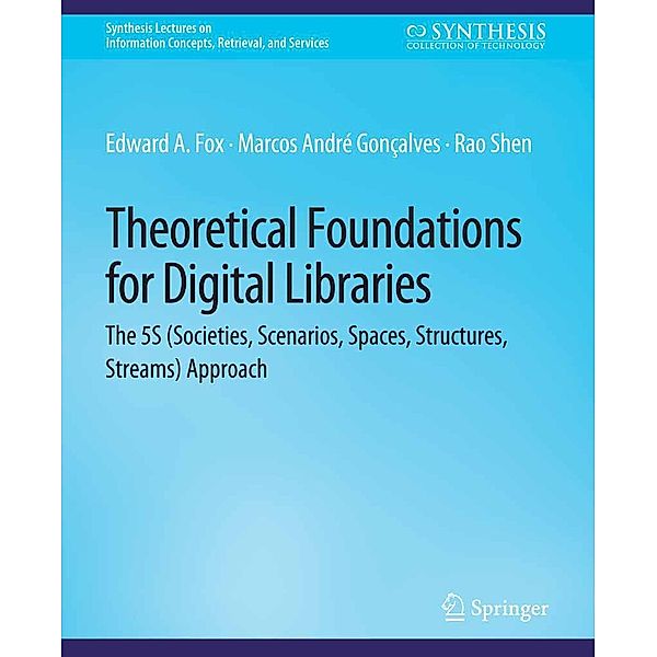 Theoretical Foundations for Digital Libraries / Synthesis Lectures on Information Concepts, Retrieval, and Services, Edward Fox, Marcos André Gonçalves, Rao Shen