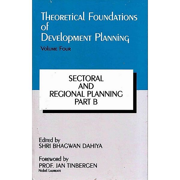 Theoretical Foundations of Development Planning: Sectoral and Regional Planning Part-B, Shri Bhagwan Dahiya, Uday Jain