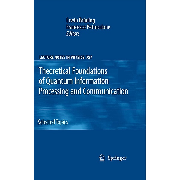 Theoretical Foundations of Quantum Information Processing and Communication / Lecture Notes in Physics Bd.787