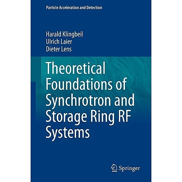 Theoretical Foundations of Synchrotron and Storage Ring RF Systems / Particle Acceleration and Detection, Harald Klingbeil, Ulrich Laier, Dieter Lens