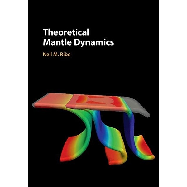 Theoretical Mantle Dynamics, Neil M. Ribe