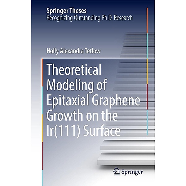 Theoretical Modeling of Epitaxial Graphene Growth on the Ir(111) Surface / Springer Theses, Holly Alexandra Tetlow