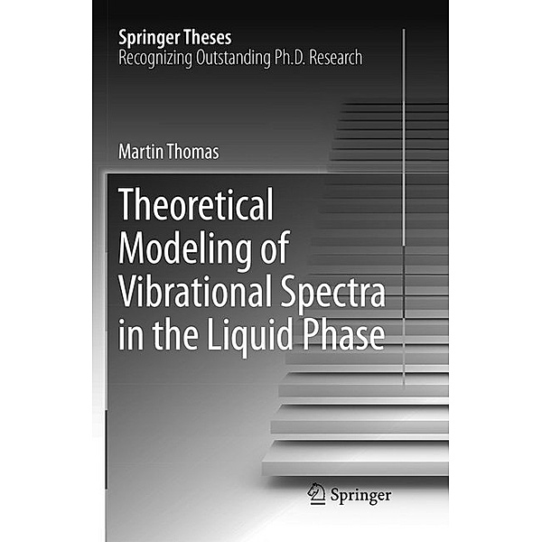 Theoretical Modeling of Vibrational Spectra in the Liquid Phase, Martin Thomas