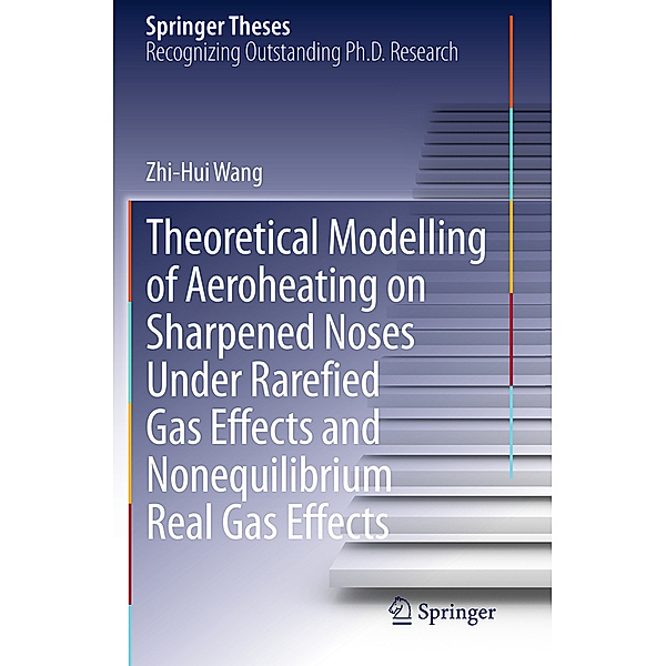 Theoretical Modelling of Aeroheating on Sharpened Noses Under Rarefied Gas Effects and Nonequilibrium Real Gas Effects, Zhi-Hui Wang