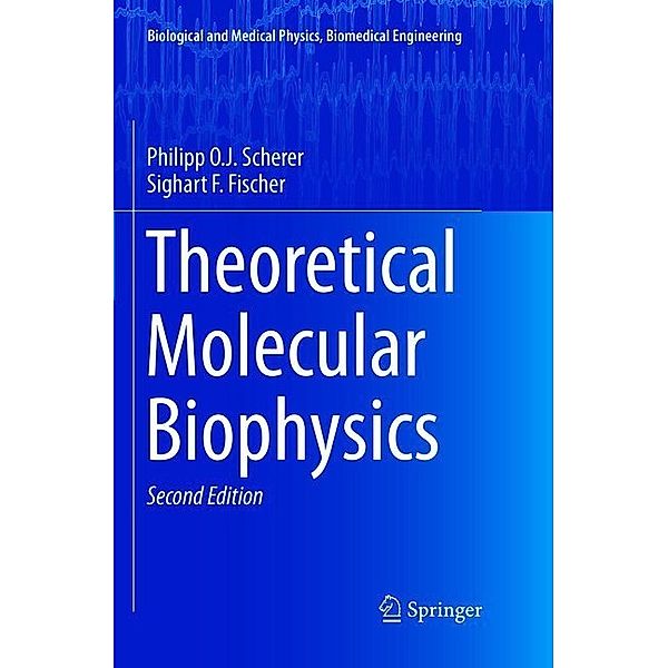 Theoretical Molecular Biophysics, Philipp O.J. Scherer, Sighart F. Fischer