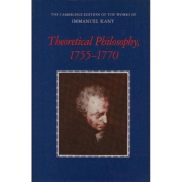 Theoretical Philosophy, 1755-1770 / The Cambridge Edition of the Works of Immanuel Kant, Immanuel Kant