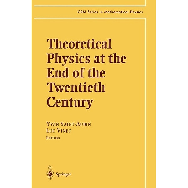 Theoretical Physics at the End of the Twentieth Century / CRM Series in Mathematical Physics