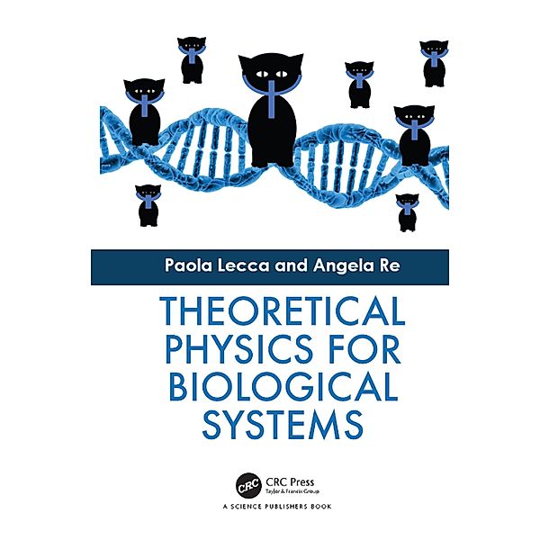 Theoretical Physics for Biological Systems, Paola Lecca, Angela Re
