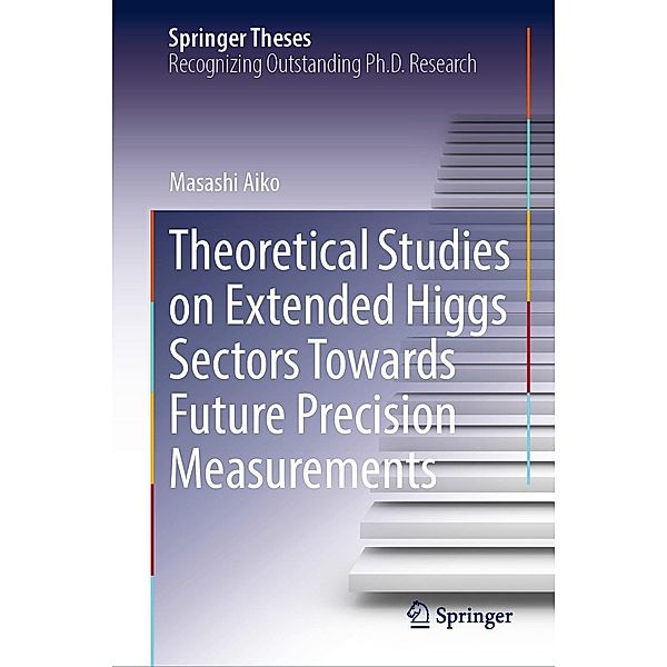 Theoretical Studies on Extended Higgs Sectors Towards Future Precision Measurements / Springer Theses, Masashi Aiko