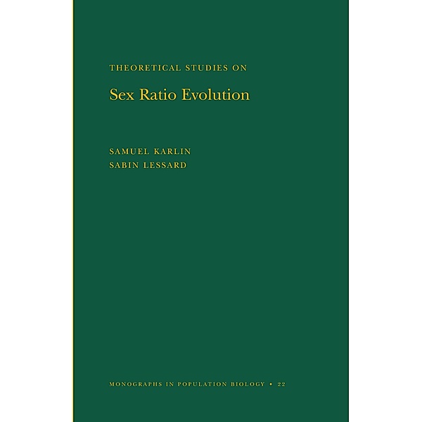 Theoretical Studies on Sex Ratio Evolution. (MPB-22), Volume 22 / Monographs in Population Biology Bd.22, Samuel Karlin, Sabin Lessard