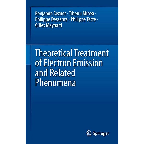 Theoretical Treatment of Electron Emission and Related Phenomena, Benjamin Seznec, Tiberiu Minea, Philippe Dessante, Philippe Teste, Gilles Maynard
