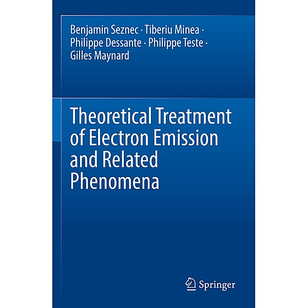 Theoretical Treatment of Electron Emission and Related Phenomena, Benjamin Seznec, Tiberiu Minea, Philippe Dessante, Philippe Teste, Gilles Maynard