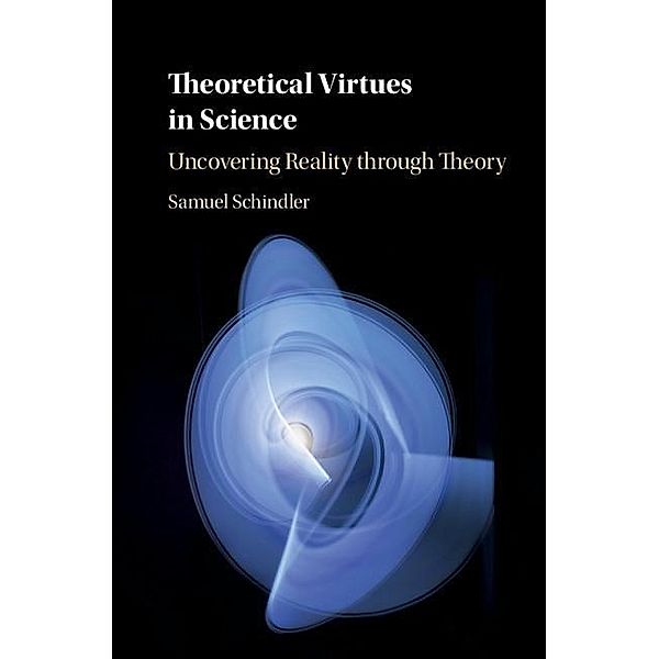 Theoretical Virtues in Science, Samuel Schindler