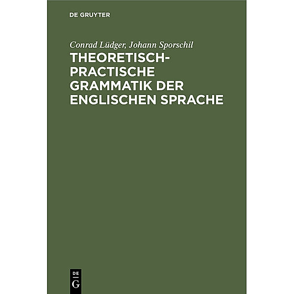 Theoretisch-practische Grammatik der englischen Sprache, Conrad Lüdger, Johann Sporschil