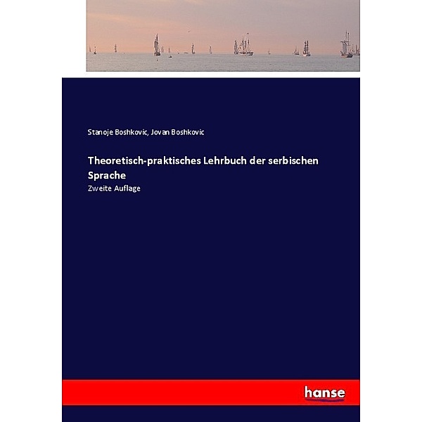 Theoretisch-praktisches Lehrbuch der serbischen Sprache, Stanoje Boshkovic, Jovan Boshkovic