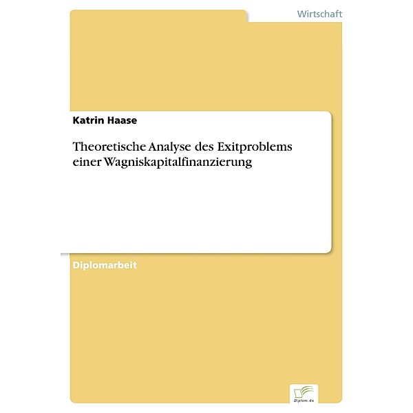 Theoretische Analyse des Exitproblems einer Wagniskapitalfinanzierung, Katrin Haase