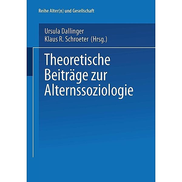 Theoretische Beiträge zur Alternssoziologie / Alter(n) und Gesellschaft Bd.6